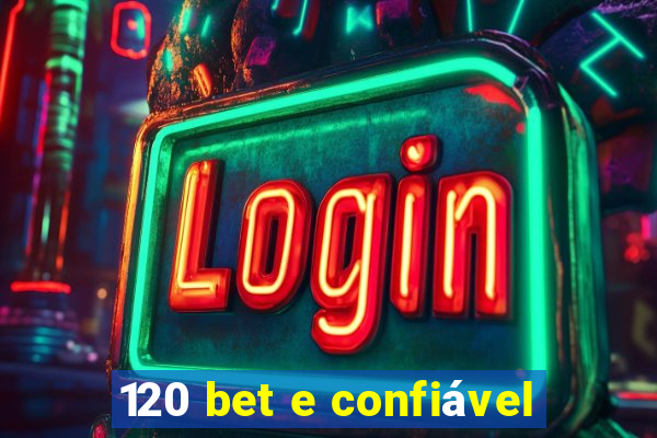 120 bet e confiável